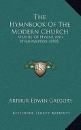 The Hymnbook of the Modern Church: Studies of Hymns and Hymnwriters (1905) di Arthur Edwin Gregory edito da Kessinger Publishing