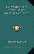 Las Verdaderas Actas de Los Martires V2 (1776) di Thierry Ruinart edito da Kessinger Publishing