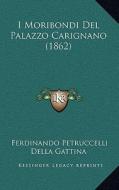 I Moribondi del Palazzo Carignano (1862) di Ferdinando Petruccelli Della Gattina edito da Kessinger Publishing