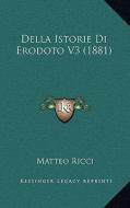 Della Istorie Di Erodoto V3 (1881) di Matteo Ricci edito da Kessinger Publishing