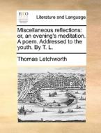 Miscellaneous Reflections di Thomas Letchworth edito da Gale Ecco, Print Editions
