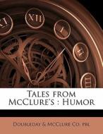 Tales From Mcclure's : Humor di Doubleday &. McClure Co Pbl edito da Nabu Press