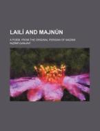 Laili and Majnun; A Poem. from the Original Persian of Nazami di Ni M. Ganjav edito da Rarebooksclub.com