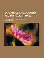Lateinische Sequenzen Des Mittelalters; Aus Handschriften Und Drucken (2 ) di Joseph Kehrein edito da Rarebooksclub.com