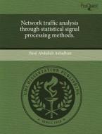 Network Traffic Analysis Through Statistical Signal Processing Methods. di Basil Abdullah Assadhan edito da Proquest, Umi Dissertation Publishing