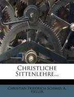 Christliche Sittenlehre... di Christian Friedrich Schmid, A. Heller edito da Nabu Press