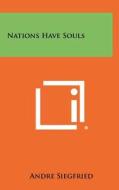 Nations Have Souls di Andre Siegfried edito da Literary Licensing, LLC