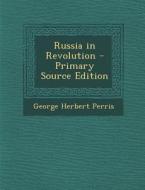 Russia in Revolution di George Herbert Perris edito da Nabu Press
