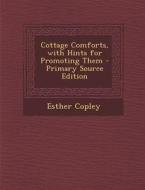 Cottage Comforts, with Hints for Promoting Them di Esther Copley edito da Nabu Press