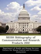 Niosh Bibliography Of Communication And Research Products 2002 edito da Bibliogov