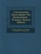 Literarisches Zentralblatt Fur Deutschland (Primary Source) di Deutsche Bucherei, Literarisches Zentralblatt Deutschland edito da Nabu Press