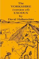 The Yorkshire Version of Exodus di David Hallamshire edito da Lulu.com