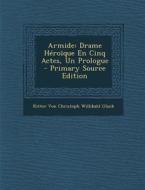 Armide: Drame Heroique En Cinq Actes, Un Prologue di Ritter Von Christoph Willibald Gluck edito da Nabu Press