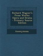 Richard Wagner's Prose Works: Opera and Drama - Primary Source Edition di Anonymous edito da Nabu Press