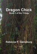 Dragon Chick: Book 1 Of The Trilogy di Rebecca F. Gainsburg edito da Lulu.com