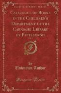 Catalogue Of Books In The Children's Department Of The Carnegie Library Of Pittsburgh, Vol. 1 (classic Reprint) di Unknown Author edito da Forgotten Books