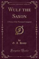 Wulf The Saxon di G a Henty edito da Forgotten Books