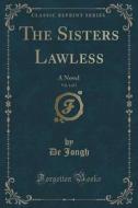 The Sisters Lawless, Vol. 1 Of 3 di De Jongh edito da Forgotten Books