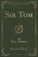 Sir Tom, Vol. 3 (classic Reprint) di Mrs Oliphant edito da Forgotten Books