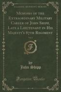 Memoirs Of The Extraordinary Military Career Of John Shipp, Late A Lieutenant In His Majesty's 87th Regiment, Vol. 2 (classic Reprint) di John Shipp edito da Forgotten Books