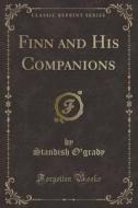 Finn And His Companions (classic Reprint) di Standish O'Grady edito da Forgotten Books