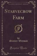 Starvecrow Farm (classic Reprint) di Stanley Weyman edito da Forgotten Books