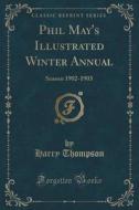 Phil May's Illustrated Winter Annual di Harry Thompson edito da Forgotten Books