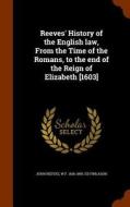 Reeves' History Of The English Law, From The Time Of The Romans, To The End Of The Reign Of Elizabeth [1603] di John Reeves, W F 1818-1895 Ed Finlason edito da Arkose Press