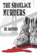 The Shoelace Murders di Joe Gauthier edito da America Star Books