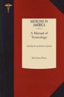 Manual of Toxicology: Including the Consideration of the Nature, Properties, Effects, and Means of Detection of Poisons, di John James Reese edito da APPLEWOOD