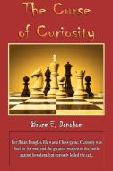 The Curse of Curiosity di Bruce Donohoe edito da Lulu.com