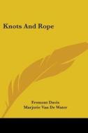 Knots and Rope di Fremont Davis, Marjorie Van De Water edito da Kessinger Publishing