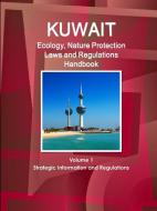 Kuwait Ecology, Nature Protection Laws and Regulations Handbook Volume 1 Strategic Information and Regulations di Inc Ibp edito da INTL BUSINESS PUBN