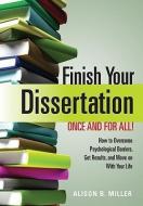 Finish Your Dissertation Once and for All!: How to Overcome Psychological Barriers, Get Results, and Move on with Your L di Alison B. Miller edito da AMER PSYCHOLOGICAL ASSN