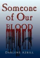 Someone of Our Blood di Darlene Azbill edito da AuthorHouse
