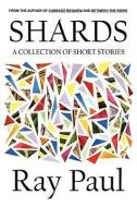 Shards: A Collection of Short Stories di Ray Paul edito da AUTHORHOUSE