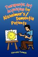 Therapeutic Art Activities For Alzheimer's/dementia Patients di Vernada Thomas edito da Xlibris Corporation
