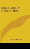 Garden Cities of Tomorrow (1902) di Ebenezer Howard edito da Kessinger Publishing