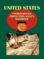 Us Environmental Protection Agency Handbook Volume 1 Strategic Information and Contacts edito da International Business Publications, USA
