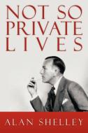 Not So Private Lives di Alan Shelley edito da AUTHORHOUSE