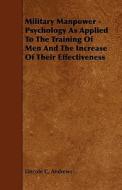 Military Manpower - Psychology as Applied to the Training of Men and the Increase of Their Effectiveness di Lincoln C. Andrews edito da King Press