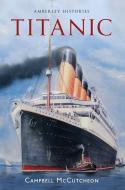 Titanic Amberley Histories di Campbell Mccutcheon edito da AMBERLEY PUB
