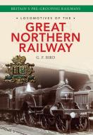 Locomotives of the Great Northern Railway di G.F Bird edito da Amberley Publishing