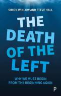 The Death of the Left: Why We Must Begin from the Beginning Again di Simon Winlow, Steve Hall edito da POLICY PR