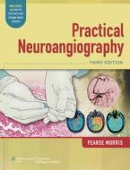 Practical Neuroangiography di P. Pearse Morris edito da Lippincott Williams&Wilki