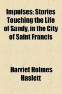 Impulses di Harriet Holmes Haslett edito da General Books Llc