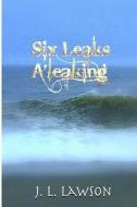 Six Leaks A'Leaking di J. L. Lawson edito da Createspace