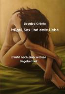 Prügel, Sex und erste Liebe di Siegfried Gränitz edito da Lulu.com