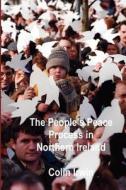 The People's Peace Process in Northern Ireland di Colin Irwin edito da Createspace