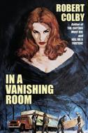 In a Vanishing Room di Robert Colby edito da Wildside Press